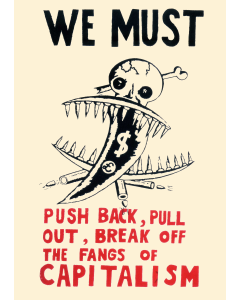 We Must Push Back, Pull Out, Break Off the Fangs of Capitalism